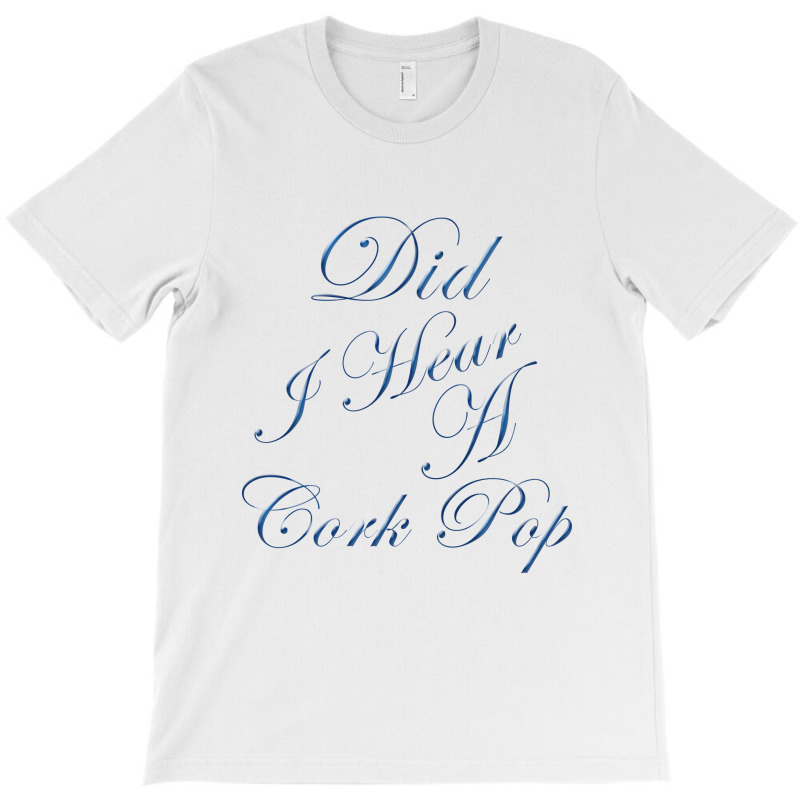 Did I Hear A Cork Pop 64 T-shirt | Artistshot