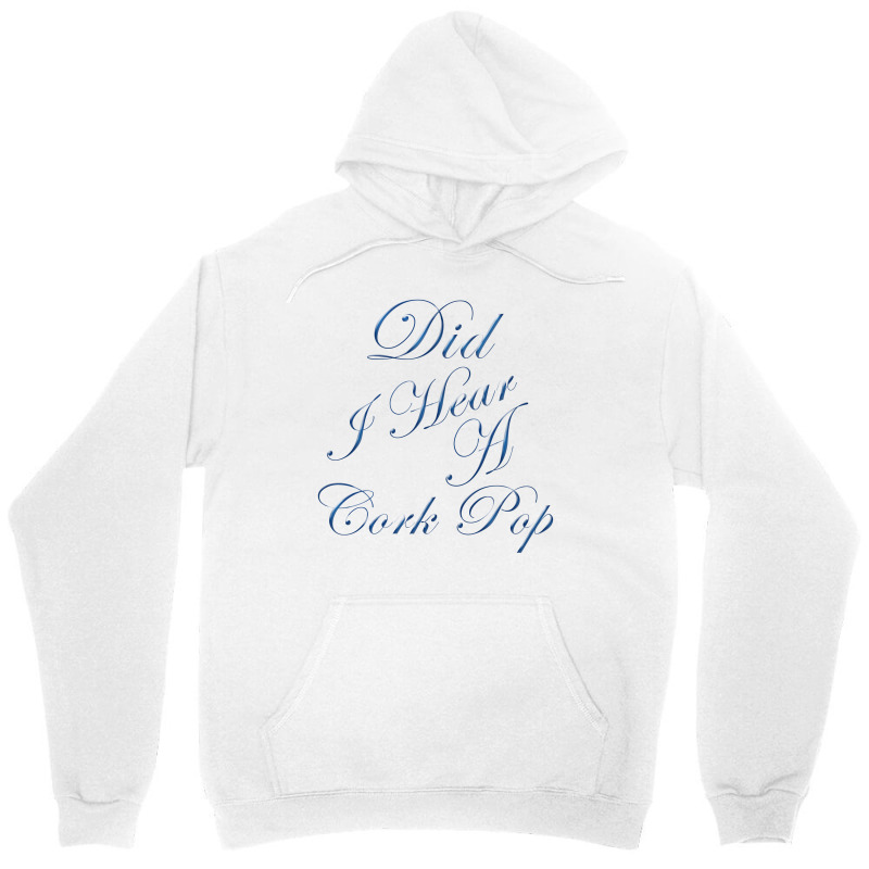 Did I Hear A Cork Pop 64 Unisex Hoodie | Artistshot