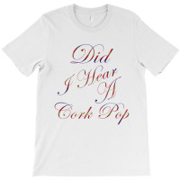 Did I Hear A Cork Pop 69 T-shirt | Artistshot