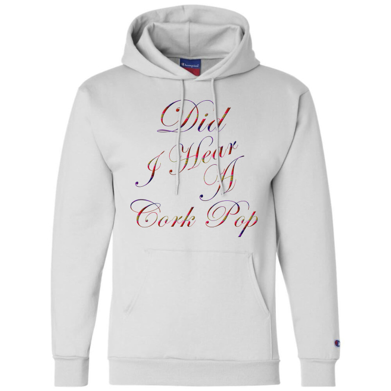 Did I Hear A Cork Pop 69 Champion Hoodie | Artistshot