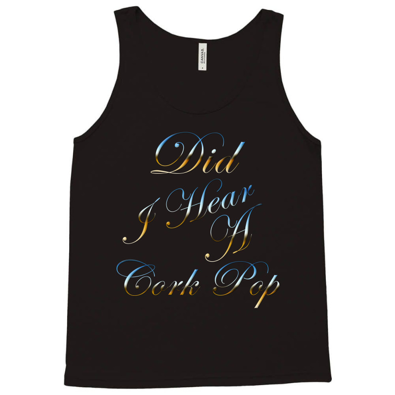 Did I Hear A Cork Pop 73 Tank Top | Artistshot