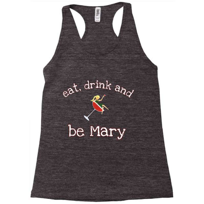 Funny Eat Drink And Be Mary Novelty Gift T Shirt Racerback Tank by wafaha | Artistshot