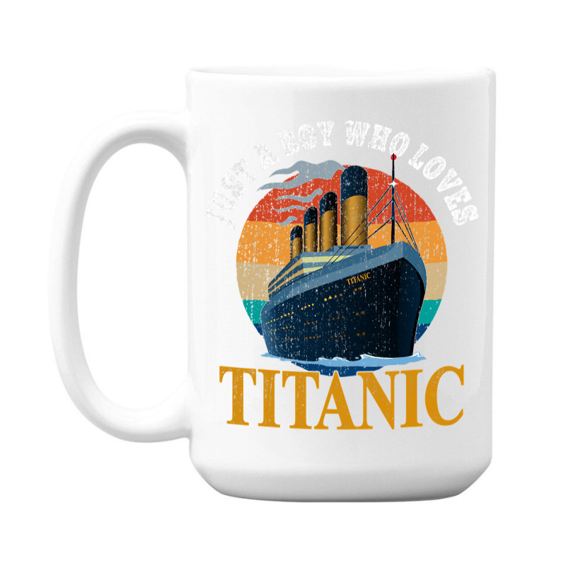 Ship Just A Boy Who Loves Titanic Boat Titanic Boy 15 Oz Coffee Mug | Artistshot