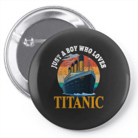 Ship Just A Boy Who Loves Titanic Boat Titanic Boy Pin-back Button | Artistshot