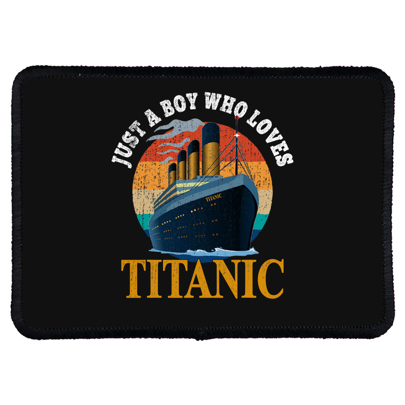 Ship Just A Boy Who Loves Titanic Boat Titanic Boy Rectangle Patch | Artistshot