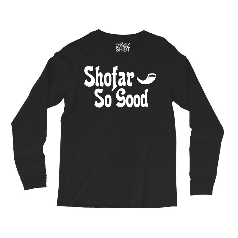 Shofar So Good Rosh Hashanah Jewish New Year Funny Long Sleeve Shirts | Artistshot