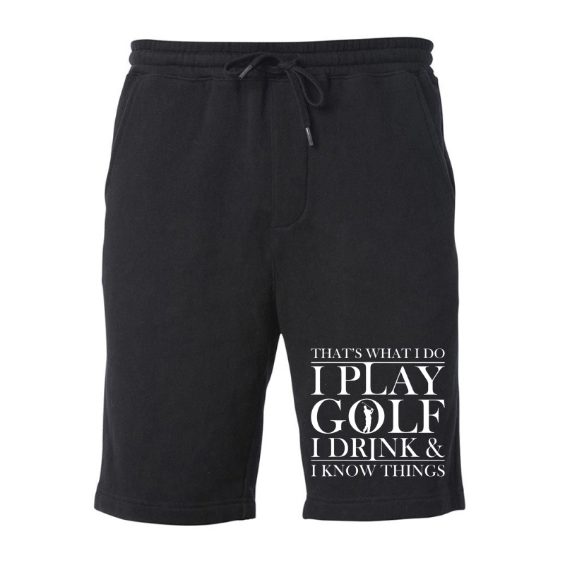 Thats What I Do I Play Golf I Drink And I Know Thi Fleece Short | Artistshot