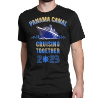 Panama Canal Cruising Together 2023 Family Friends Classic T-shirt | Artistshot