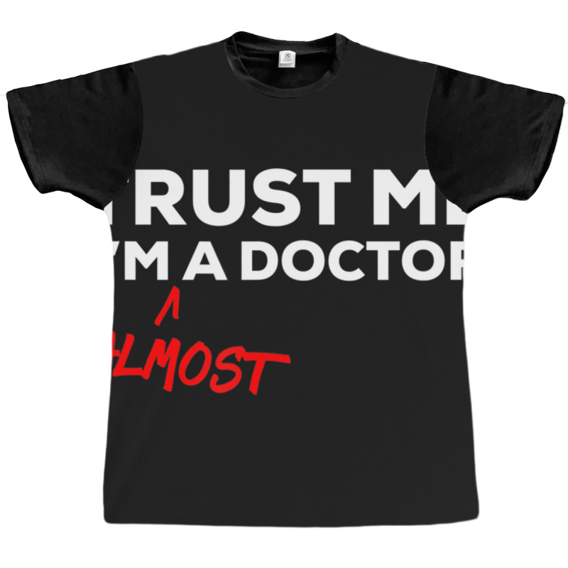 Trust Me I'm Almost A Doctor Graphic T-shirt | Artistshot