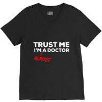 Trust Me I'm Almost A Doctor V-neck Tee | Artistshot