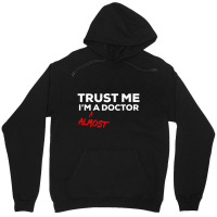 Trust Me I'm Almost A Doctor Unisex Hoodie | Artistshot