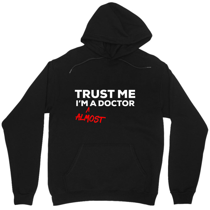 Trust Me I'm Almost A Doctor Unisex Hoodie | Artistshot