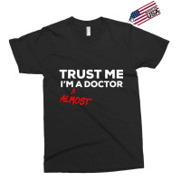 Trust Me I'm Almost A Doctor Exclusive T-shirt | Artistshot