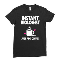 Instant Biologist Just Add Coffee! Ladies Fitted T-shirt | Artistshot