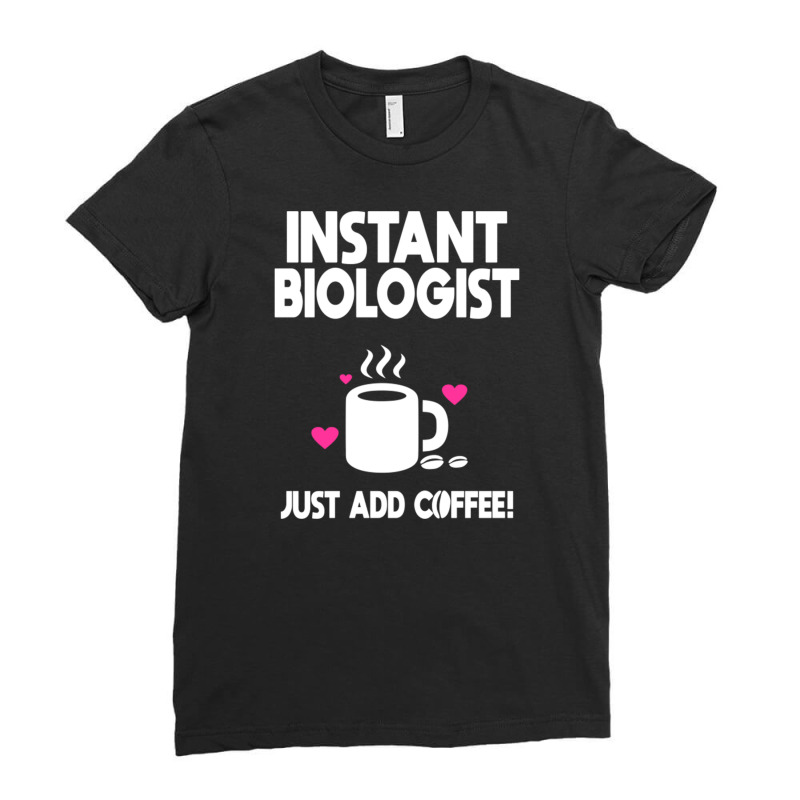 Instant Biologist Just Add Coffee! Ladies Fitted T-Shirt by DonoArt | Artistshot