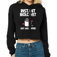 Instant Biologist Just Add Coffee! Cropped Hoodie | Artistshot