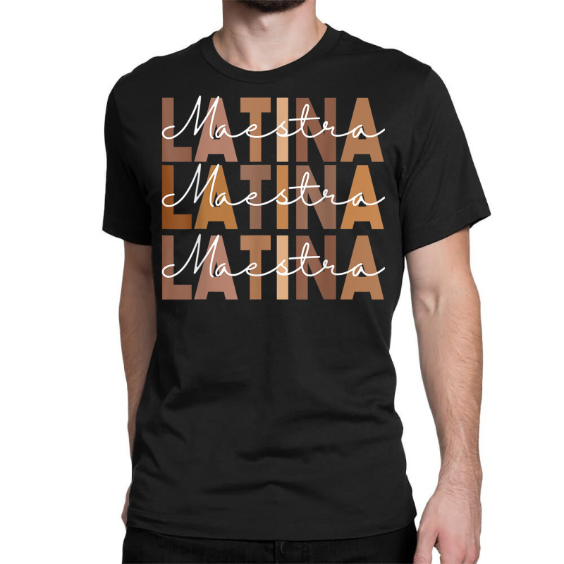 Latina Teacher Maestra Latino Teachers Women T Shi Classic T-shirt by catotdmontis | Artistshot