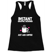 Instant Graphic Designer Just Add Coffee Racerback Tank | Artistshot