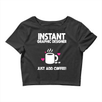 Instant Graphic Designer Just Add Coffee Crop Top | Artistshot