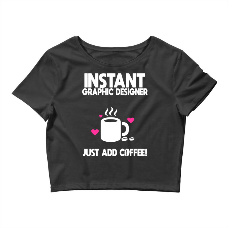 Instant Graphic Designer Just Add Coffee Crop Top by DonoArt | Artistshot