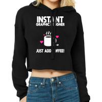 Instant Graphic Designer Just Add Coffee Cropped Hoodie | Artistshot