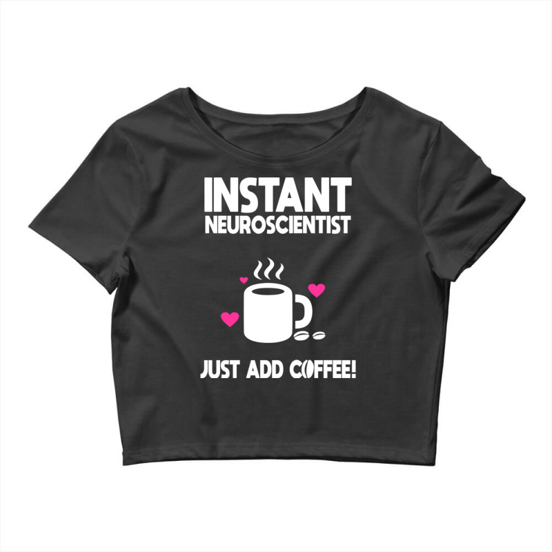 Instant Neuroscientist Just Add Coffee! Crop Top by DonoArt | Artistshot