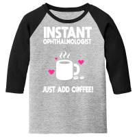 Instant Ophthalmologist Just Add Coffee! Youth 3/4 Sleeve | Artistshot