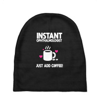 Instant Ophthalmologist Just Add Coffee! Baby Beanies | Artistshot