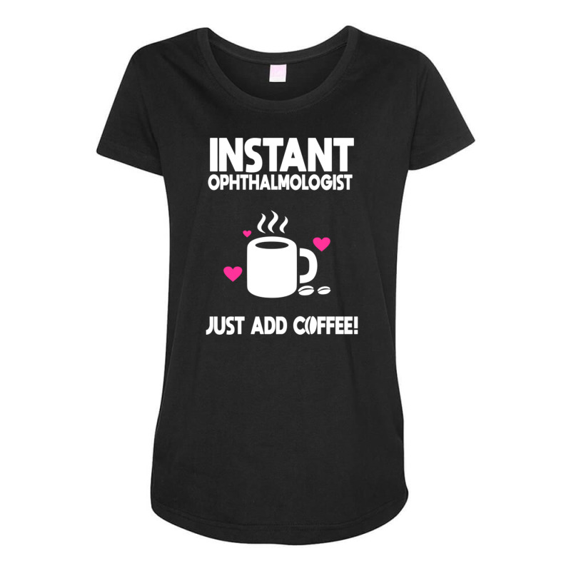 Instant Ophthalmologist Just Add Coffee! Maternity Scoop Neck T-shirt by DonoArt | Artistshot