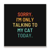 Only Talking To My Cat Metal Print Square | Artistshot