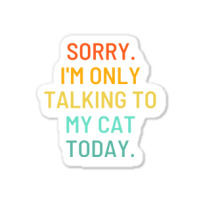 Only Talking To My Cat Sticker | Artistshot