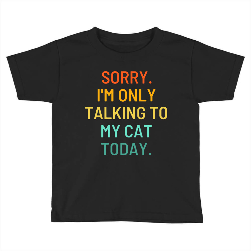 Only Talking To My Cat Toddler T-shirt by porkudus | Artistshot