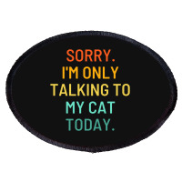 Only Talking To My Cat Oval Patch | Artistshot