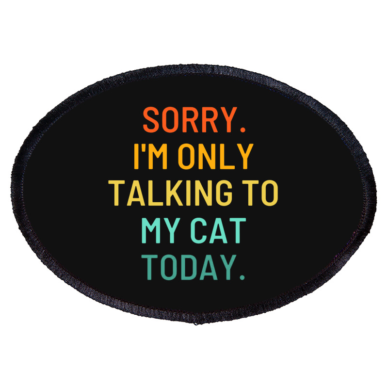 Only Talking To My Cat Oval Patch | Artistshot