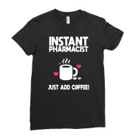 Instant Pharmacist Just Add Coffee! Ladies Fitted T-shirt | Artistshot