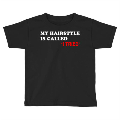 My Hairstyle Is Called Toddler T-shirt Designed By Mdk Art