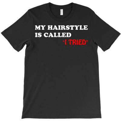 My Hairstyle Is Called T-shirt Designed By Mdk Art