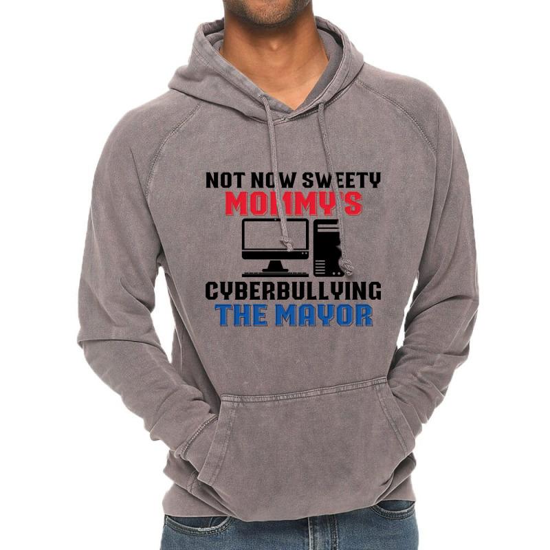 Not Now Sweety Mommys Cyberbullying The Mayor   Co Vintage Hoodie | Artistshot