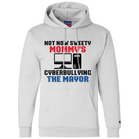 Not Now Sweety Mommys Cyberbullying The Mayor   Co Champion Hoodie | Artistshot