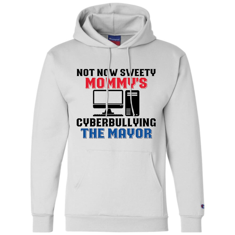 Not Now Sweety Mommys Cyberbullying The Mayor   Co Champion Hoodie | Artistshot