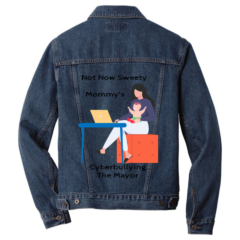 Not Now Sweety Mommys Cyberbullying The Mayor   Co Men Denim Jacket | Artistshot