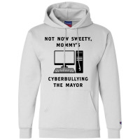 Not Now Sweety Mommys Cyberbullying The Mayor   Co Champion Hoodie | Artistshot