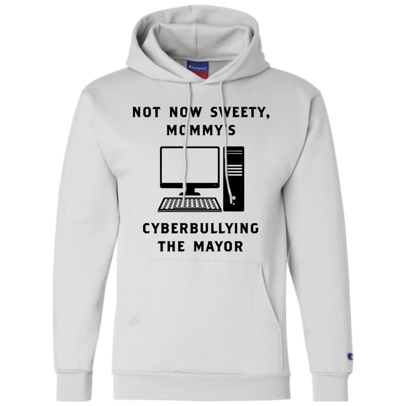 Not Now Sweety Mommys Cyberbullying The Mayor   Co Champion Hoodie | Artistshot