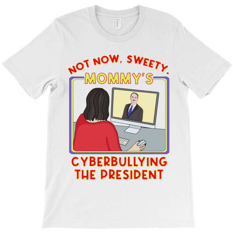 Not Now, Sweety . Mommy X27 S Cyberbullying The Pr T-shirt | Artistshot