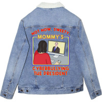 Not Now, Sweety . Mommy X27 S Cyberbullying The Pr Unisex Sherpa-lined Denim Jacket | Artistshot