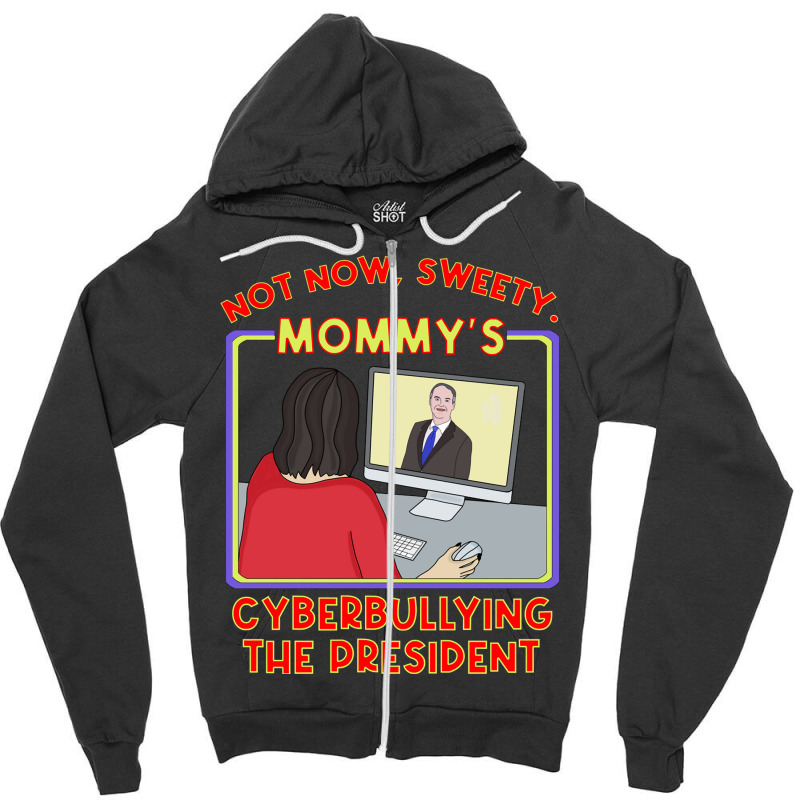 Not Now, Sweety . Mommy X27 S Cyberbullying The Pr Zipper Hoodie | Artistshot