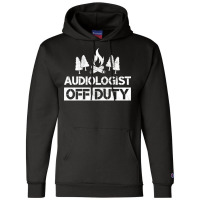 Audiologist Off Duty Funny Audiology Camping Gag G Champion Hoodie | Artistshot