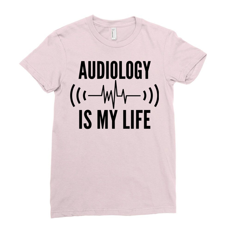 Audiologist Audiology Is My Life Ladies Fitted T-Shirt by zalmacrkg | Artistshot