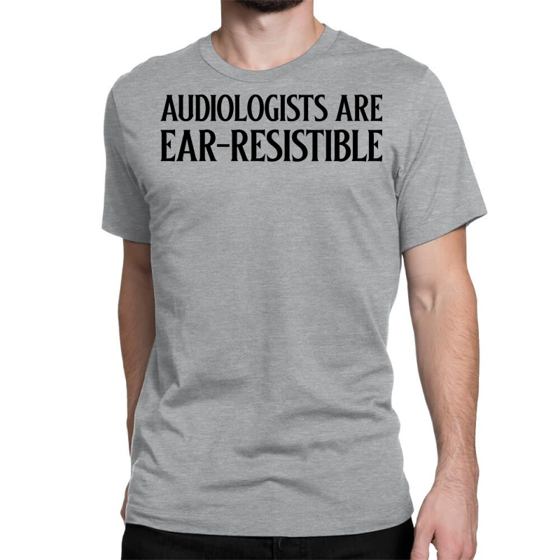 Audiologists Are Earresistible Summer Classic T-shirt by wryczasouherv | Artistshot