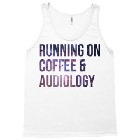 Awesome And Funny Running On Coffee And Audiology Tank Top | Artistshot